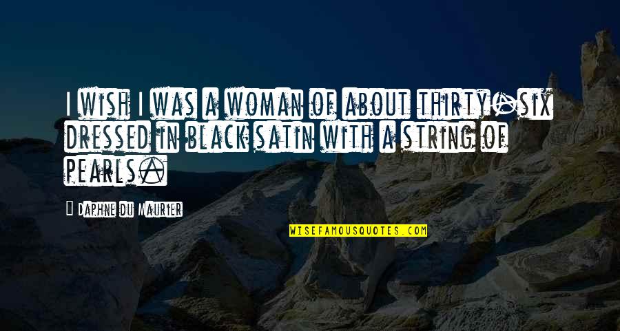 Black Satin Quotes By Daphne Du Maurier: I wish I was a woman of about