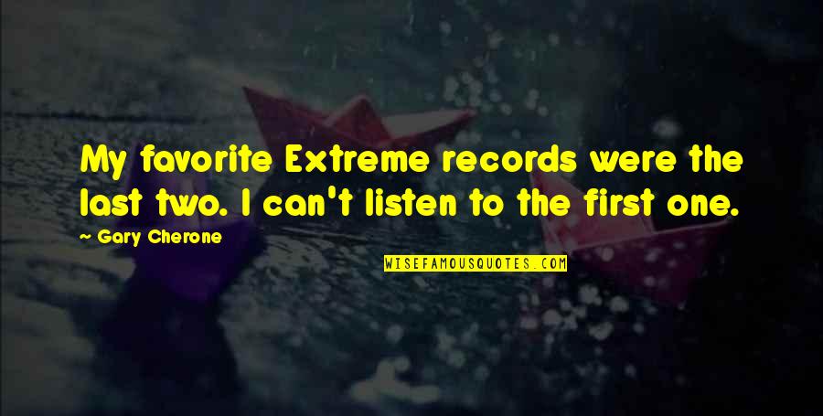 Black Satin Quotes By Gary Cherone: My favorite Extreme records were the last two.