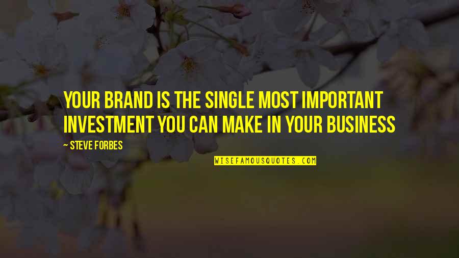 Black Scholar Quotes By Steve Forbes: Your brand is the single most important investment