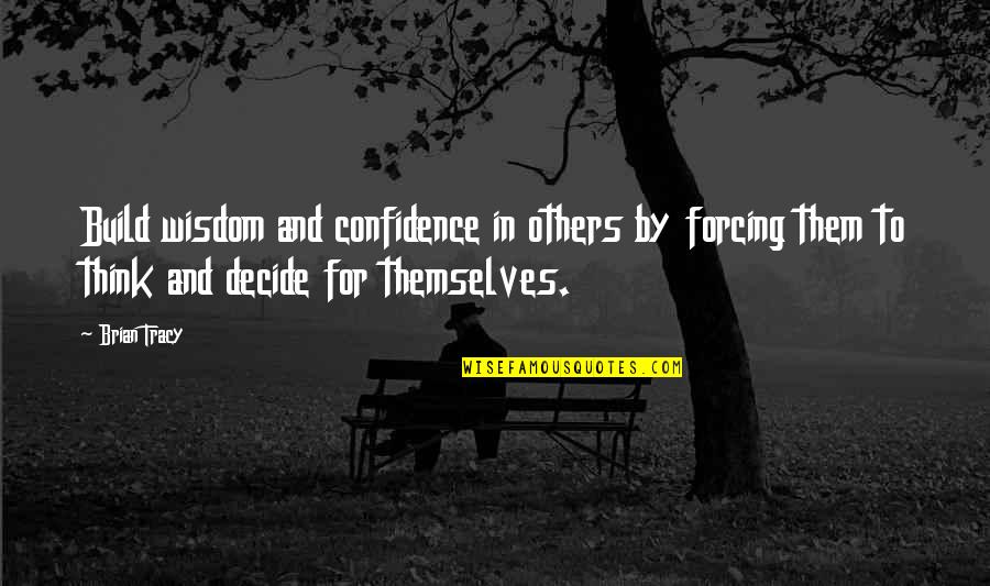Black Scholes Excel Quotes By Brian Tracy: Build wisdom and confidence in others by forcing