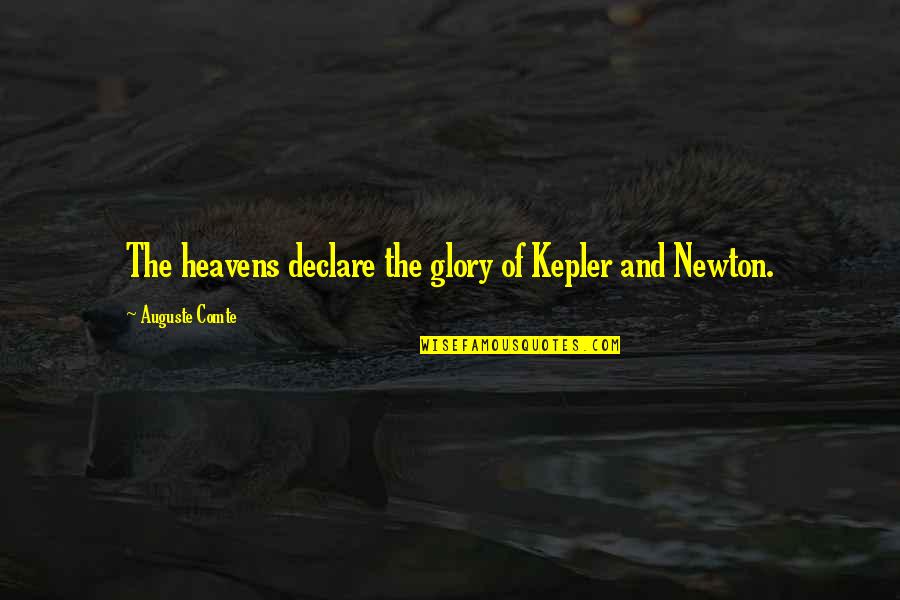 Black Scholes Quotes By Auguste Comte: The heavens declare the glory of Kepler and