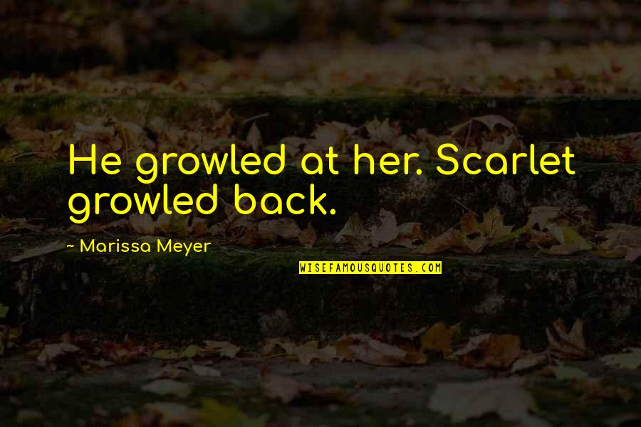 Black Self Love Quotes By Marissa Meyer: He growled at her. Scarlet growled back.