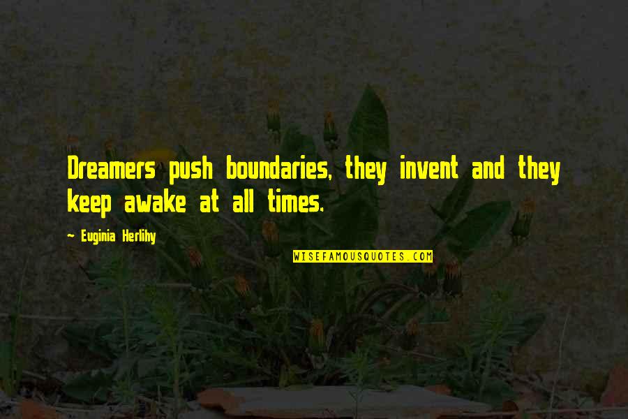 Black Self Motivation Quotes By Euginia Herlihy: Dreamers push boundaries, they invent and they keep Black Self Motivation Quotes By Euginia Herlihy: Dreamers push boundaries, they invent and they keep