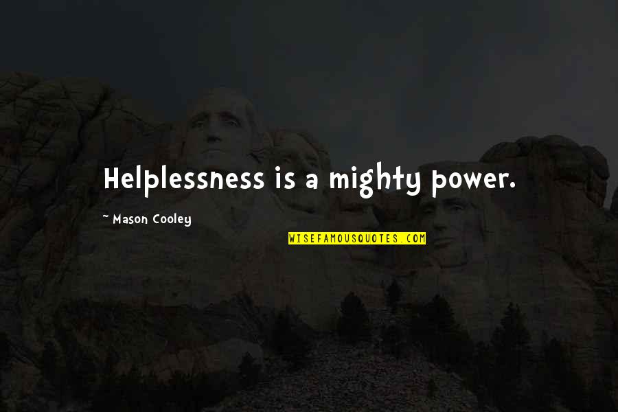 Black Self Motivation Quotes By Mason Cooley: Helplessness is a mighty power. Black Self Motivation Quotes By Mason Cooley: Helplessness is a mighty power.