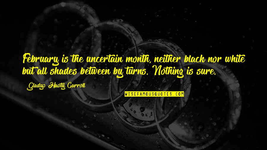 Black Shade Quotes By Gladys Hasty Carroll: February is the uncertain month, neither black nor