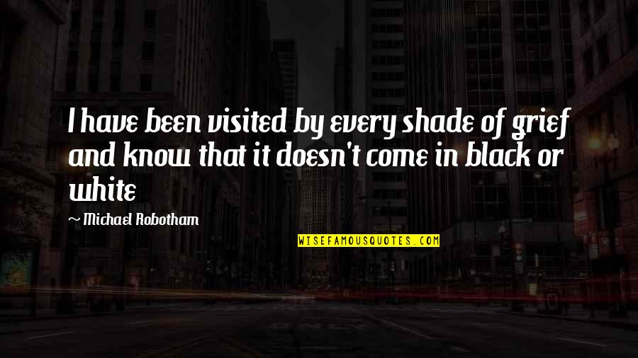 Black Shade Quotes By Michael Robotham: I have been visited by every shade of