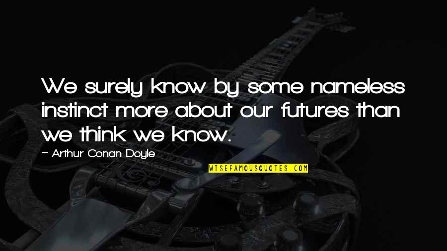 Black Sheep Child Quotes By Arthur Conan Doyle: We surely know by some nameless instinct more