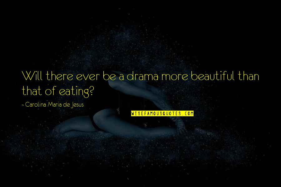 Black Sheep Of The Family Quotes By Carolina Maria De Jesus: Will there ever be a drama more beautiful Black Sheep Of The Family Quotes By Carolina Maria De Jesus: Will there ever be a drama more beautiful