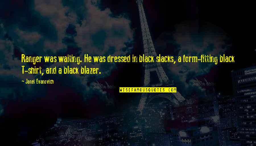 Black Shirt Quotes By Janet Evanovich: Ranger was waiting. He was dressed in black