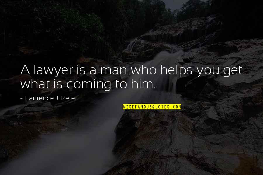Black Shirt Quotes By Laurence J. Peter: A lawyer is a man who helps you