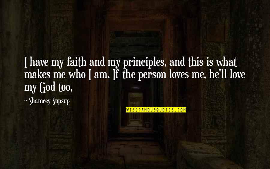 Black Shirt Quotes By Shamcey Supsup: I have my faith and my principles, and