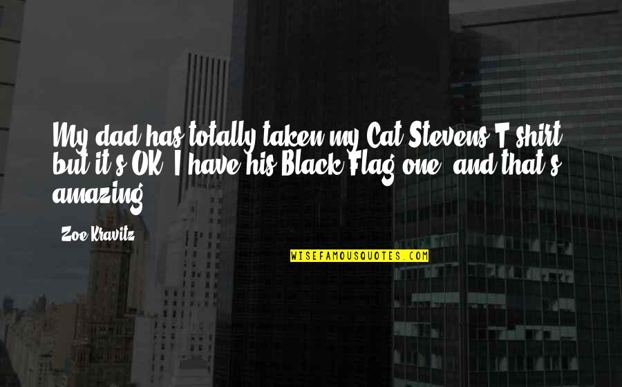 Black Shirt Quotes By Zoe Kravitz: My dad has totally taken my Cat Stevens