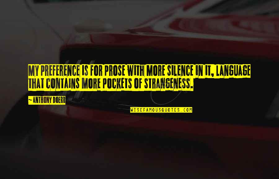 Black Sitcoms Quotes By Anthony Doerr: My preference is for prose with more silence Black Sitcoms Quotes By Anthony Doerr: My preference is for prose with more silence