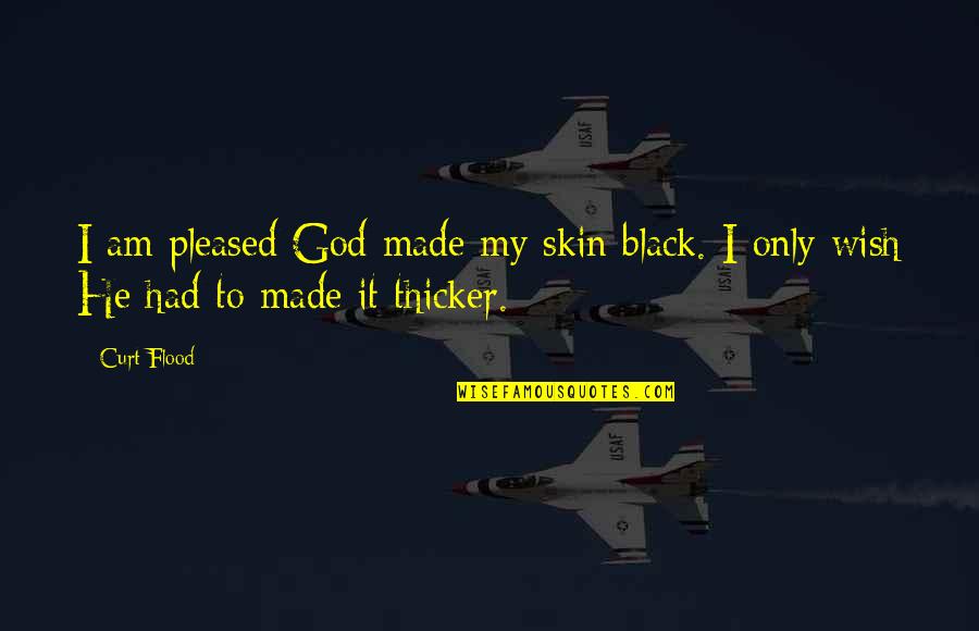 Black Skin Quotes By Curt Flood: I am pleased God made my skin black.