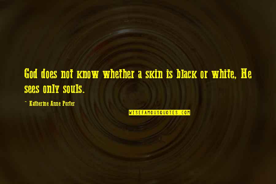 Black Skin Quotes By Katherine Anne Porter: God does not know whether a skin is