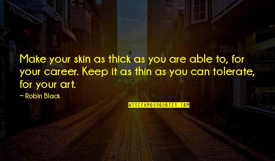 Black Skin Quotes By Robin Black: Make your skin as thick as you are