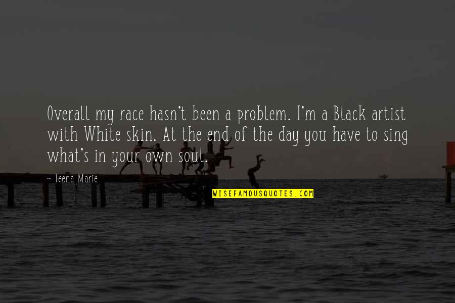 Black Skin Quotes By Teena Marie: Overall my race hasn't been a problem. I'm