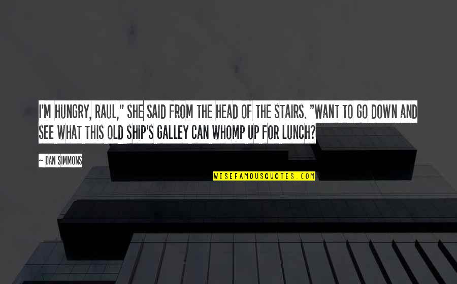 Black Skinned Parrot Quotes By Dan Simmons: I'm hungry, Raul," she said from the head Black Skinned Parrot Quotes By Dan Simmons: I'm hungry, Raul," she said from the head
