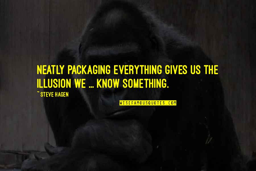 Black Skinned Parrot Quotes By Steve Hagen: Neatly packaging everything gives us the illusion we