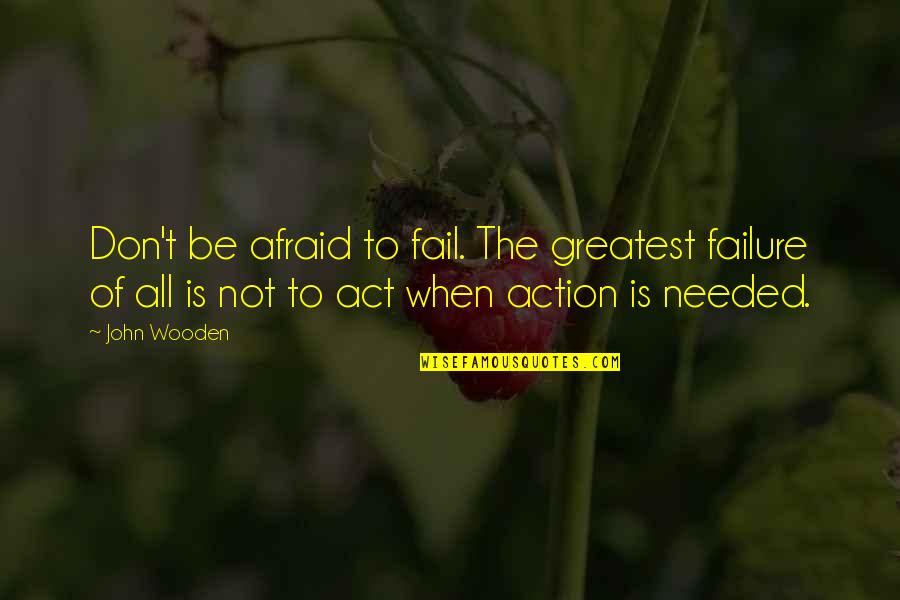 Black Skinned Quotes By John Wooden: Don't be afraid to fail. The greatest failure