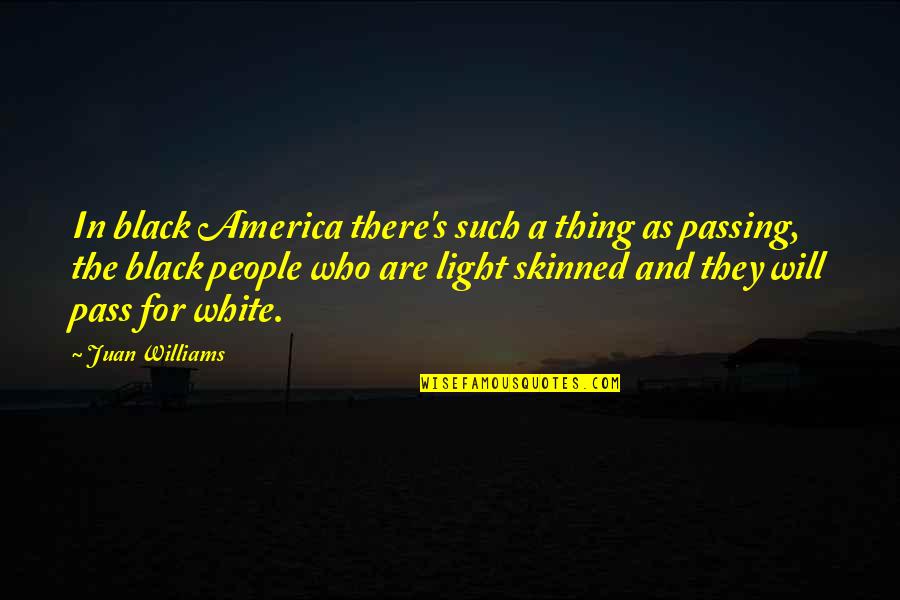Black Skinned Quotes By Juan Williams: In black America there's such a thing as