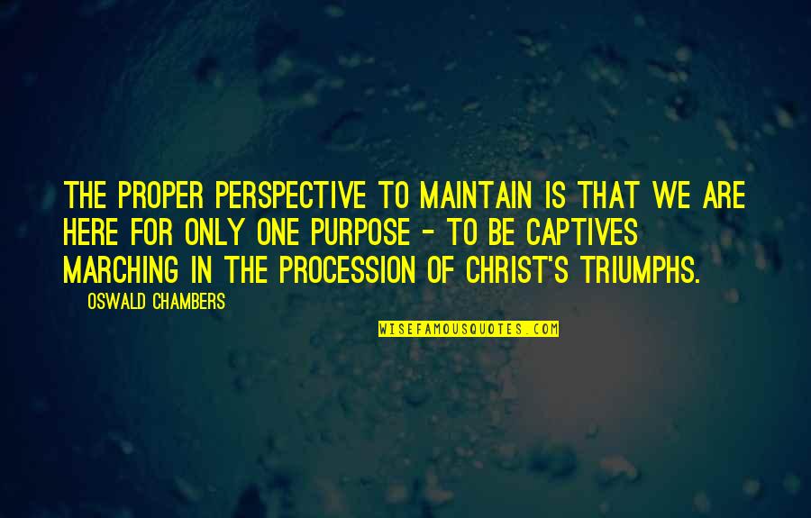 Black Skinned Quotes By Oswald Chambers: The proper perspective to maintain is that we