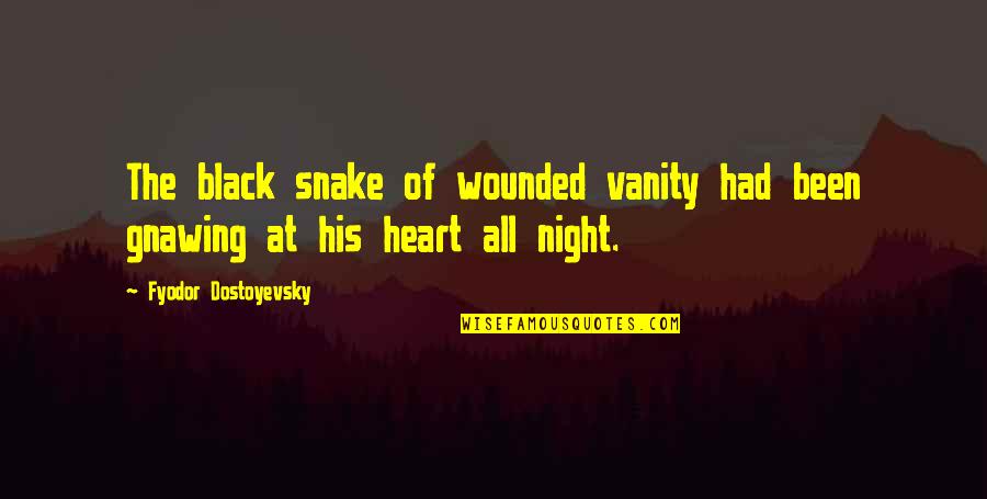 Black Snake Quotes By Fyodor Dostoyevsky: The black snake of wounded vanity had been