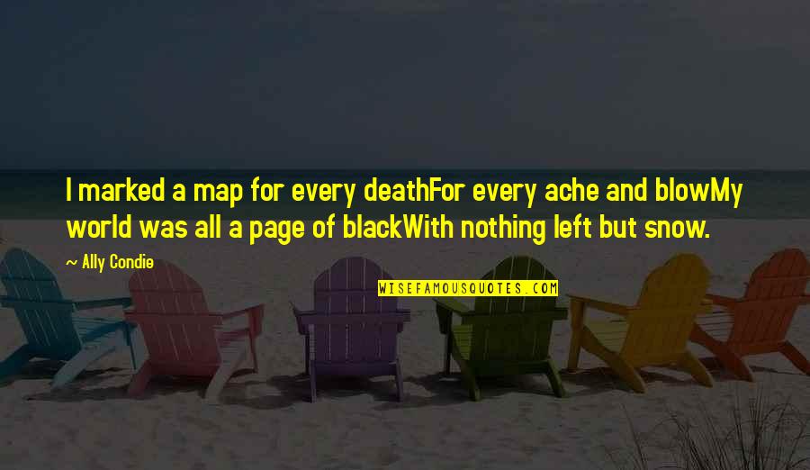 Black Snow Quotes By Ally Condie: I marked a map for every deathFor every Black Snow Quotes By Ally Condie: I marked a map for every deathFor every