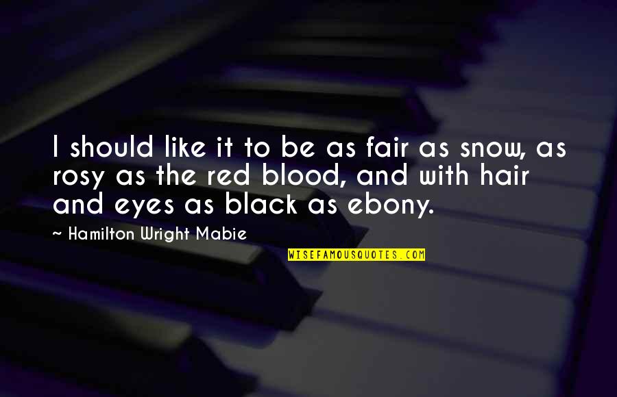 Black Snow Quotes By Hamilton Wright Mabie: I should like it to be as fair Black Snow Quotes By Hamilton Wright Mabie: I should like it to be as fair