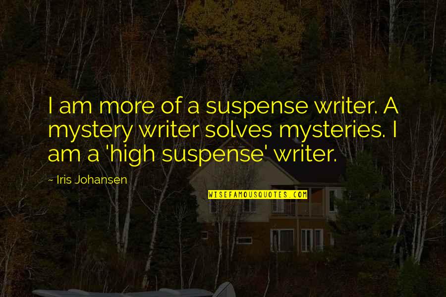 Black Sox Quotes By Iris Johansen: I am more of a suspense writer. A