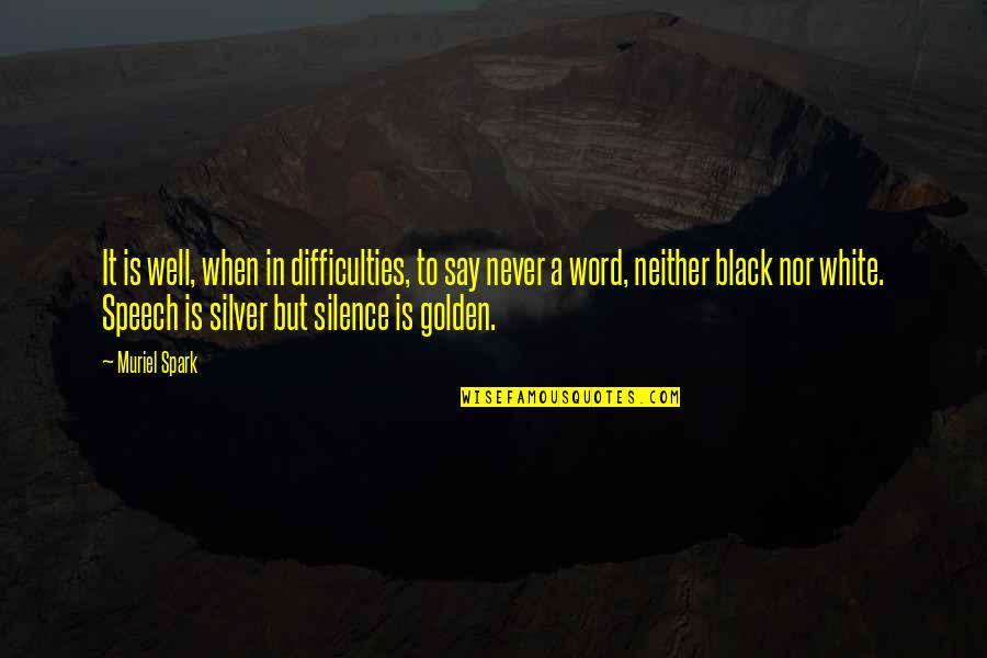 Black Speech Quotes By Muriel Spark: It is well, when in difficulties, to say