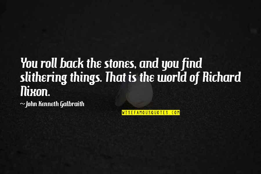 Black Spoon Wall Quotes By John Kenneth Galbraith: You roll back the stones, and you find