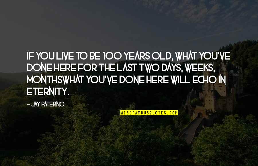 Black Spot Treasure Island Quotes By Jay Paterno: If you live to be 100 years old, Black Spot Treasure Island Quotes By Jay Paterno: If you live to be 100 years old,