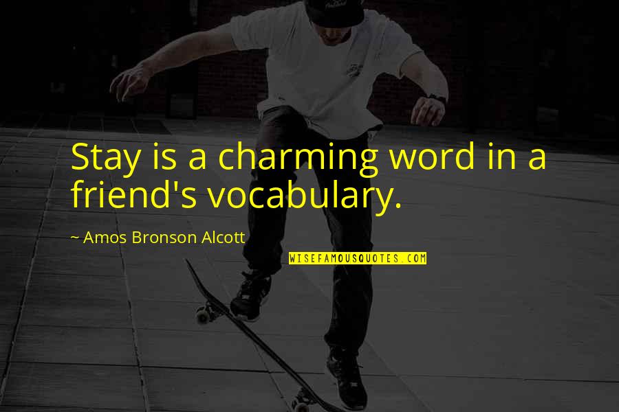 Black Stand Up Comedy Quotes By Amos Bronson Alcott: Stay is a charming word in a friend's