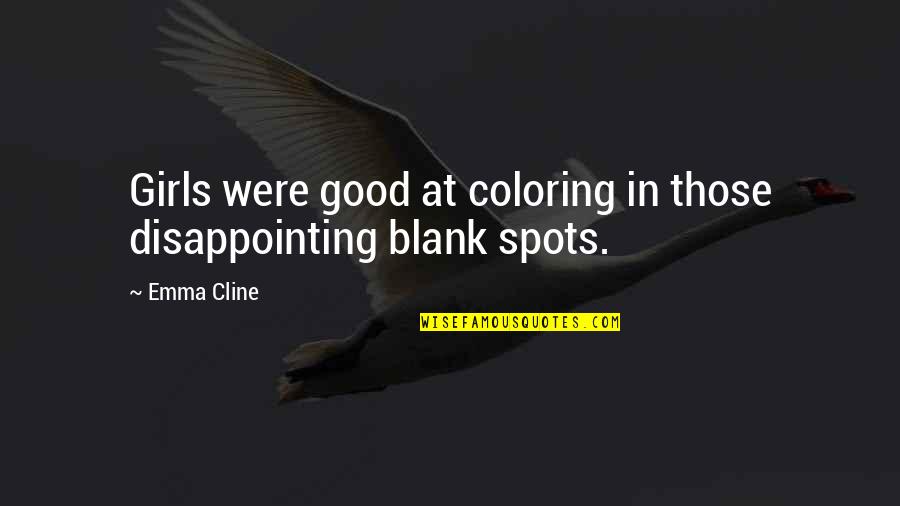 Black Stand Up Comedy Quotes By Emma Cline: Girls were good at coloring in those disappointing