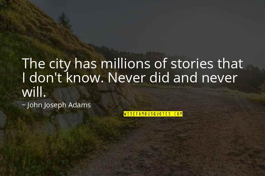 Black Stuff Coming Quotes By John Joseph Adams: The city has millions of stories that I Black Stuff Coming Quotes By John Joseph Adams: The city has millions of stories that I