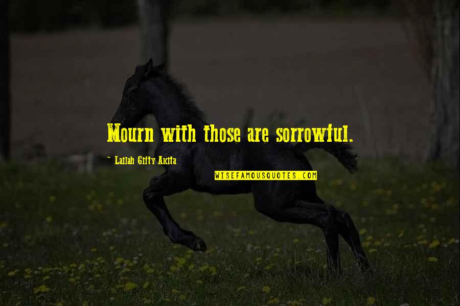 Black Suspenders Quotes By Lailah Gifty Akita: Mourn with those are sorrowful.