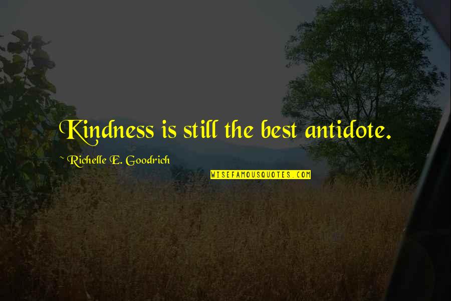Black Suspenders Quotes By Richelle E. Goodrich: Kindness is still the best antidote.
