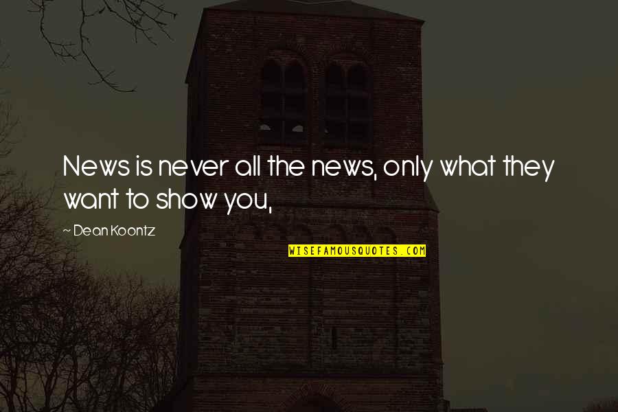 Black Swan Theory Quotes By Dean Koontz: News is never all the news, only what