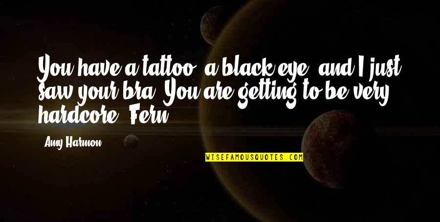 Black Tattoo Quotes By Amy Harmon: You have a tattoo, a black eye, and