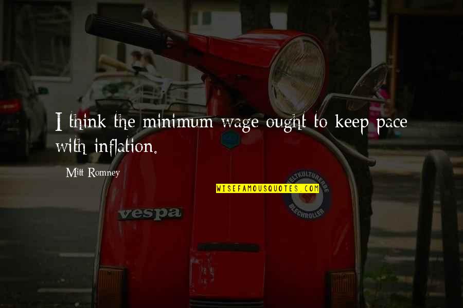 Black Theology Quotes By Mitt Romney: I think the minimum wage ought to keep