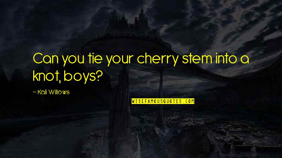 Black Tie Quotes By Kali Willows: Can you tie your cherry stem into a