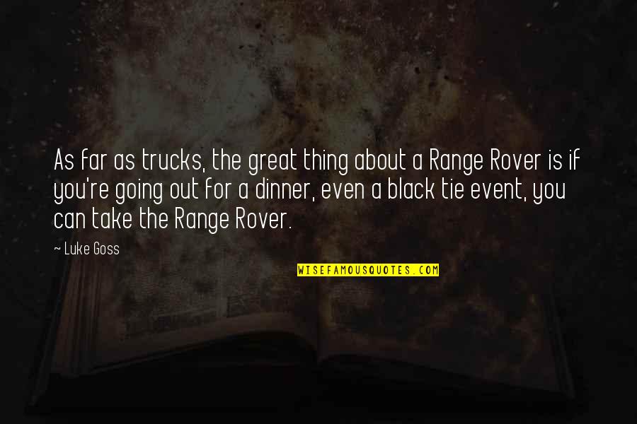 Black Tie Quotes By Luke Goss: As far as trucks, the great thing about