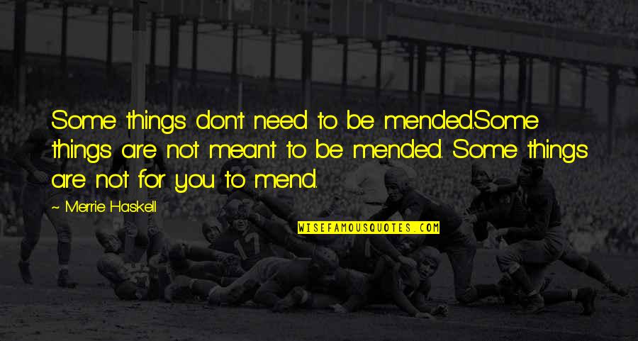 Black Tie Related Quotes By Merrie Haskell: Some things don't need to be mended.Some things Black Tie Related Quotes By Merrie Haskell: Some things don't need to be mended.Some things