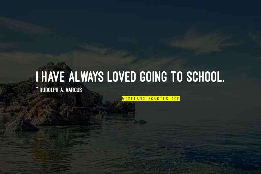 Black Tourmaline Quotes By Rudolph A. Marcus: I have always loved going to school. Black Tourmaline Quotes By Rudolph A. Marcus: I have always loved going to school.