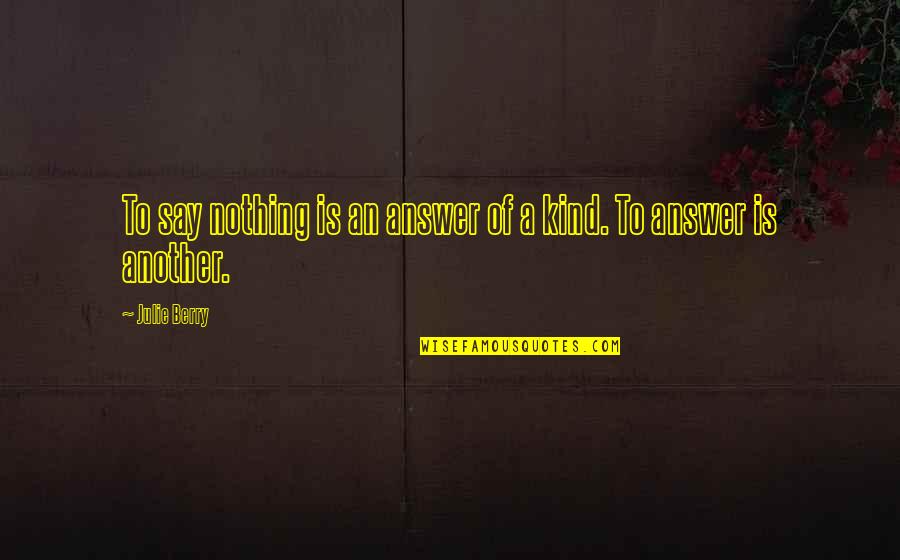 Black Uhuru Quotes By Julie Berry: To say nothing is an answer of a Black Uhuru Quotes By Julie Berry: To say nothing is an answer of a