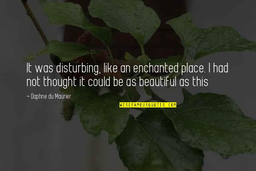 Black Veil Brides Andrew Biersack Quotes By Daphne Du Maurier: It was disturbing, like an enchanted place. I