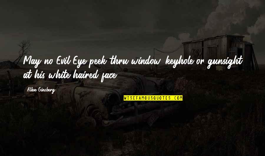 Black Veil Brides Band Quotes By Allen Ginsberg: May no Evil Eye peek thru window, keyhole