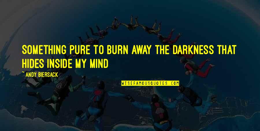 Black Veil Brides Quotes By Andy Biersack: Something pure to burn away the darkness that