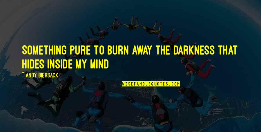 Black Veil Quotes By Andy Biersack: Something pure to burn away the darkness that